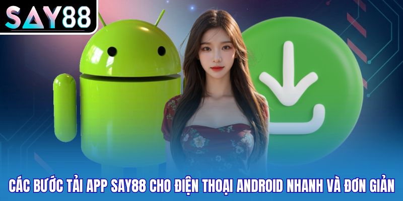 Các bước tải app SAY88 cho điện thoại Android nhanh và đơn giản
