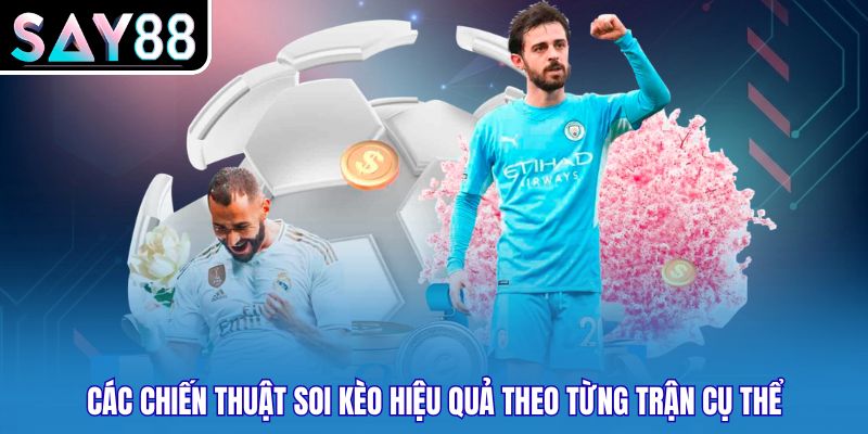 Các chiến thuật soi kèo hiệu quả theo từng trận cụ thể
