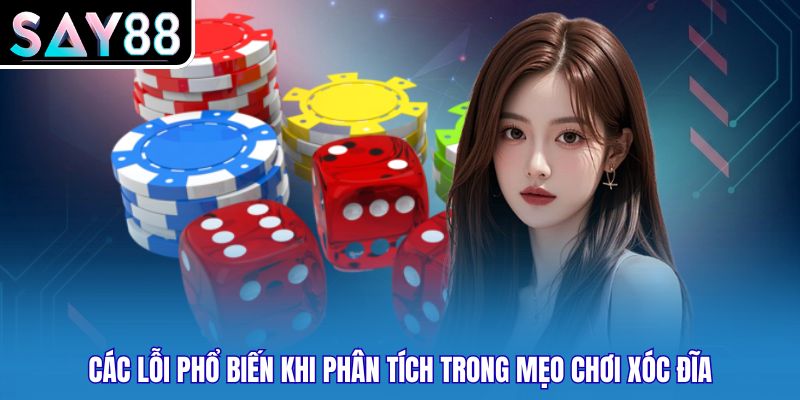 Các lỗi phổ biến khi phân tích trong mẹo chơi xóc đĩa