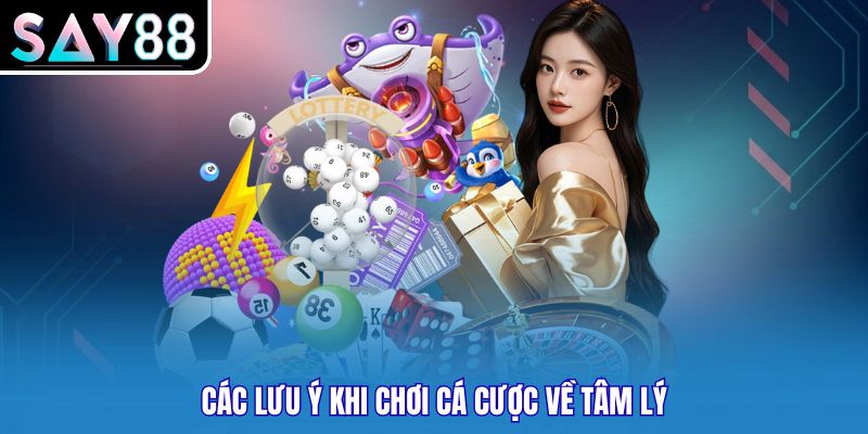 Các lưu ý khi chơi cá cược về tâm lý