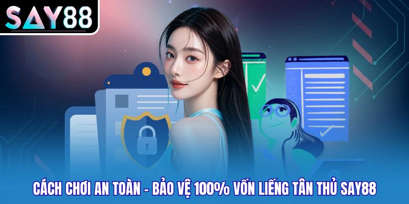 Cách Chơi An Toàn - Bảo Vệ 100% Vốn Liếng Tân Thủ SAY88