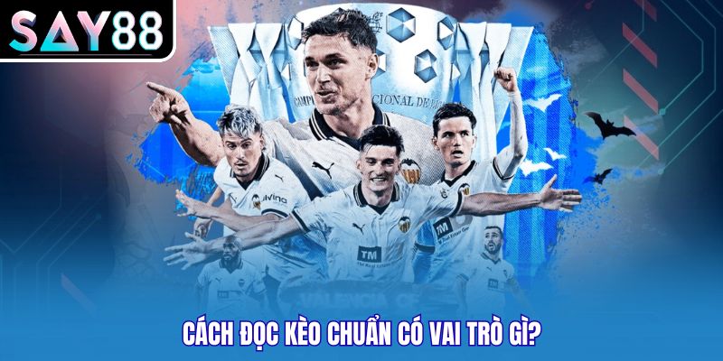 Cách đọc kèo chuẩn có vai trò gì?