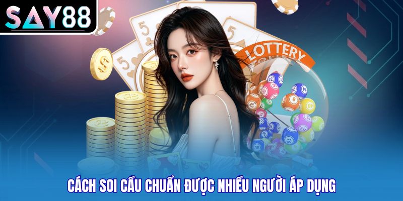 Cách soi cầu chuẩn được nhiều người áp dụng