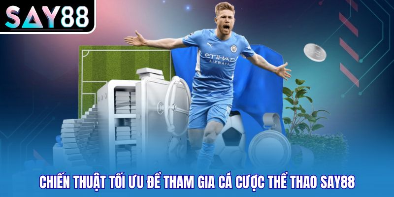 Chiến thuật tối ưu để tham gia cá cược thể thao SAY88