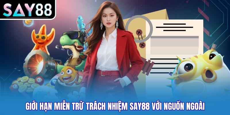 Giới hạn miễn trừ trách nhiệm SAY88 với nguồn ngoài
