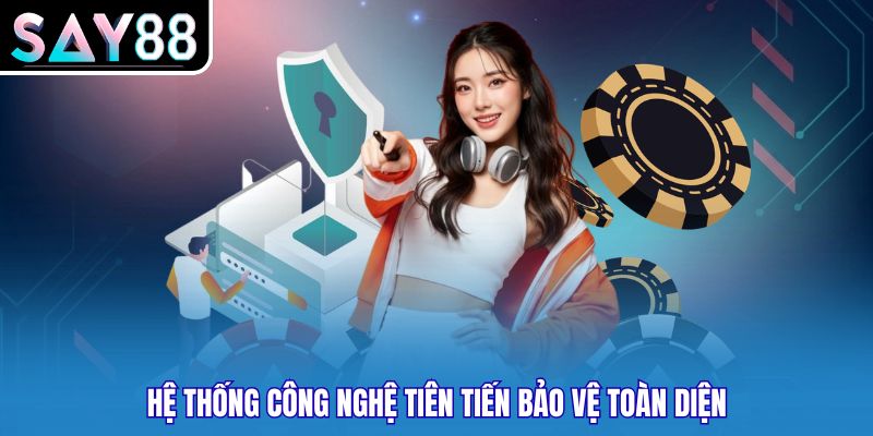 Hệ thống công nghệ tiên tiến bảo vệ toàn diện