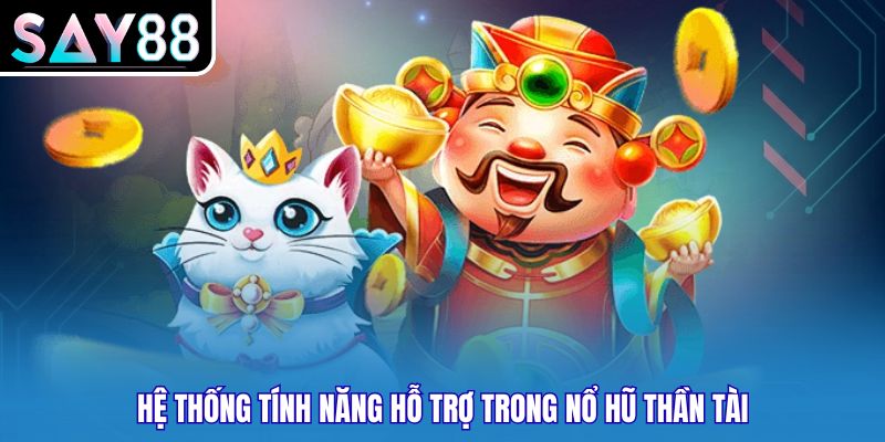 Hệ thống tính năng hỗ trợ trong nổ hũ Thần Tài