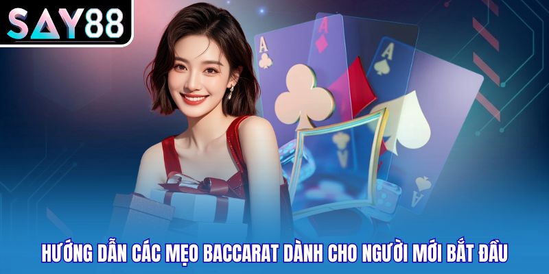 Hướng dẫn các mẹo baccarat dành cho người mới bắt đầu