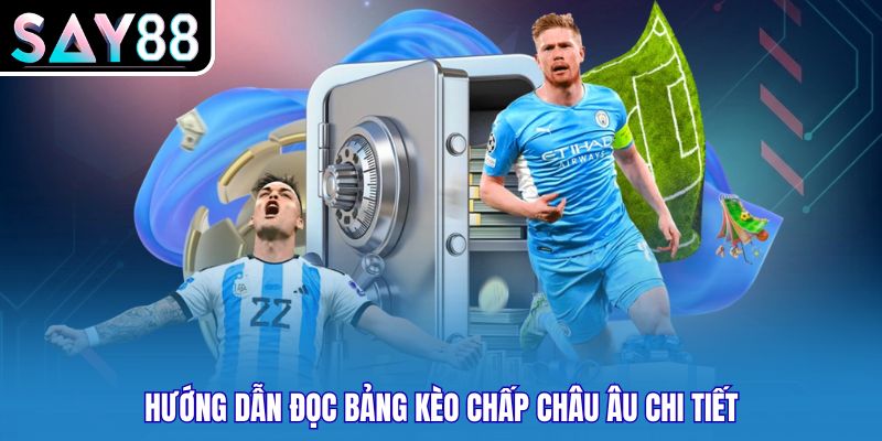Hướng dẫn đọc bảng kèo chấp châu Âu chi tiết