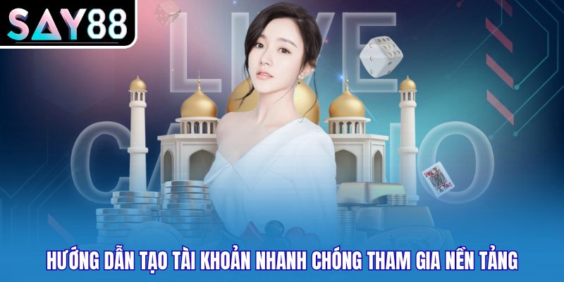 Hướng dẫn tạo tài khoản nhanh chóng tham gia nền tảng