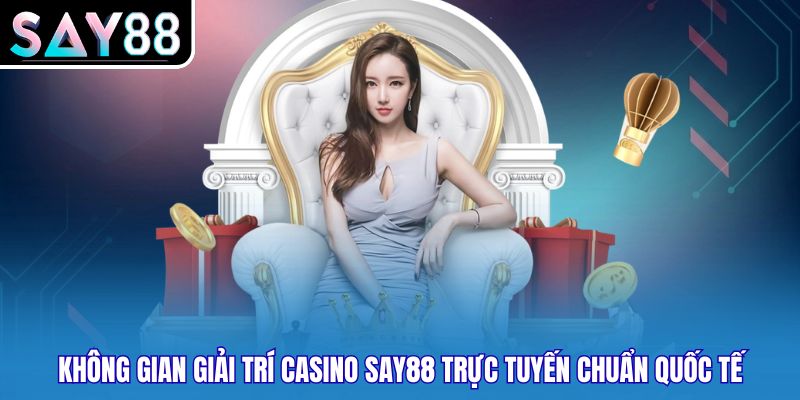 Không gian giải trí casino SAY88 trực tuyến chuẩn quốc tế