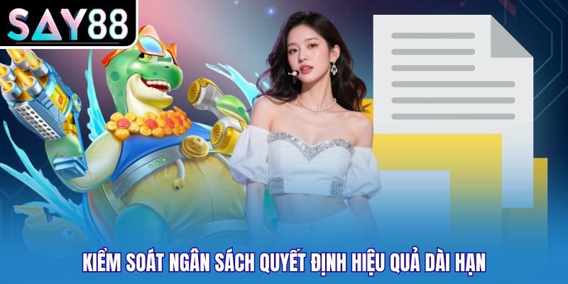 Kiểm soát ngân sách quyết định hiệu quả dài hạn