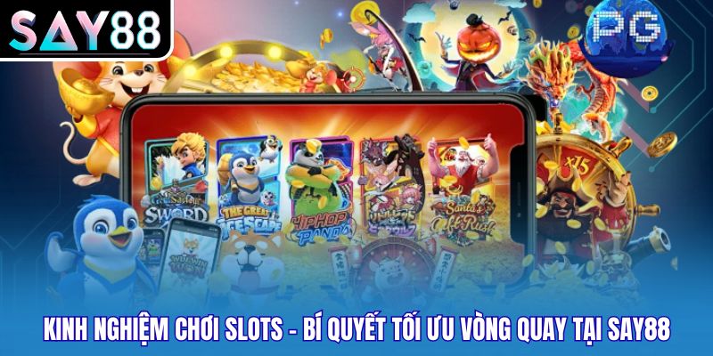 Kinh Nghiệm Chơi Slots - Bí Quyết Tối Ưu Vòng Quay Tại SAY88