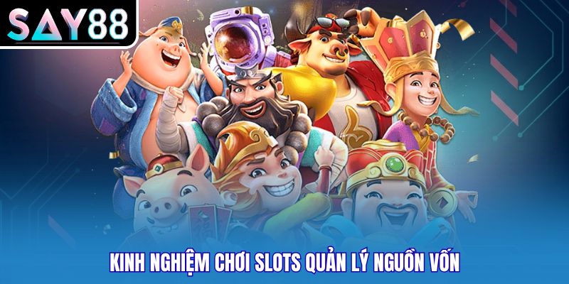 Kinh nghiệm chơi slots quản lý nguồn vốn
