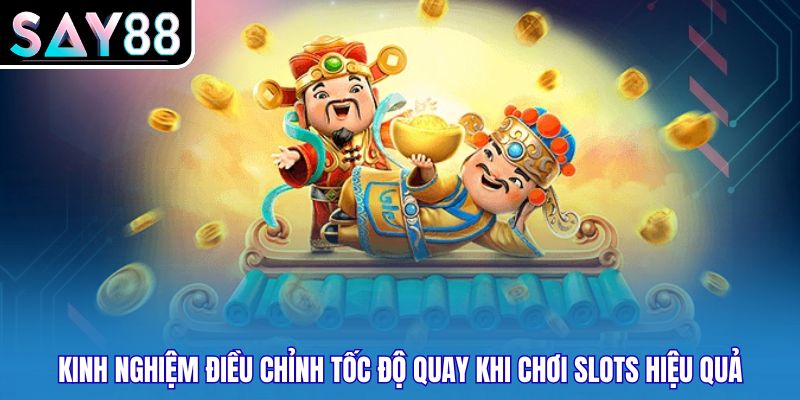 Kinh nghiệm điều chỉnh tốc độ quay khi chơi slots hiệu quả