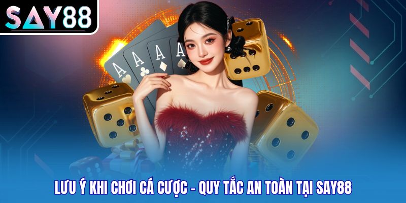 Lưu Ý Khi Chơi Cá Cược - Quy Tắc An Toàn Tại SAY88