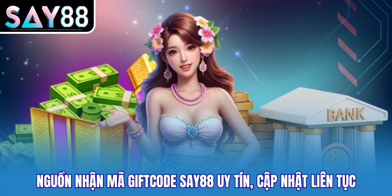 Nguồn nhận mã Giftcode Say88 uy tín, cập nhật liên tục