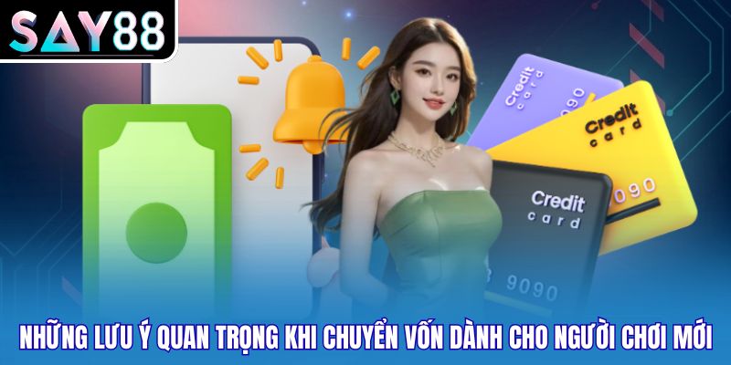 Những lưu ý quan trọng khi chuyển vốn dành cho người chơi mới