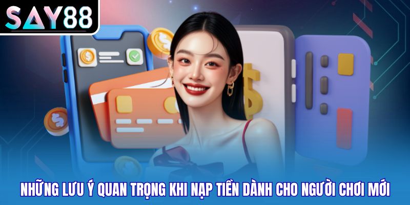 Những lưu ý quan trọng khi nạp tiền dành cho người chơi mới