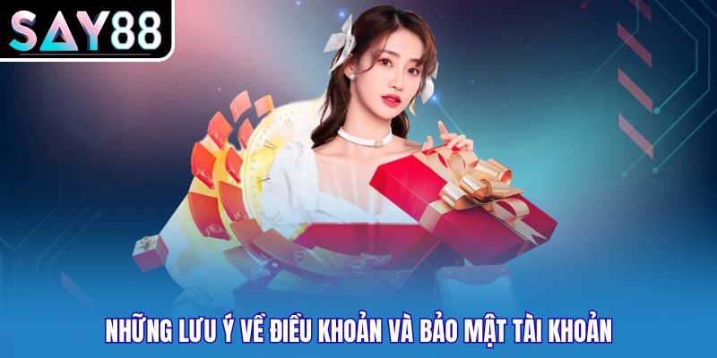 Những lưu ý về điều khoản và bảo mật tài khoản