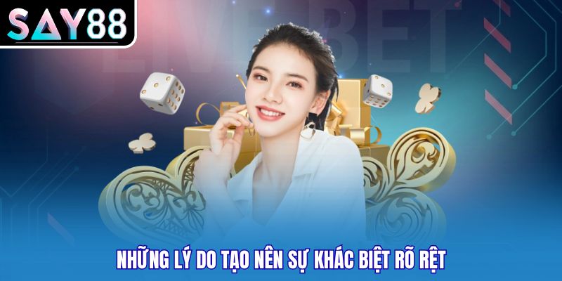 Những lý do tạo nên sự khác biệt rõ rệt