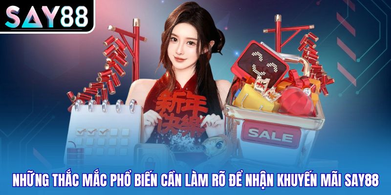 Những thắc mắc phổ biến cần làm rõ để nhận khuyến mãi SAY88
