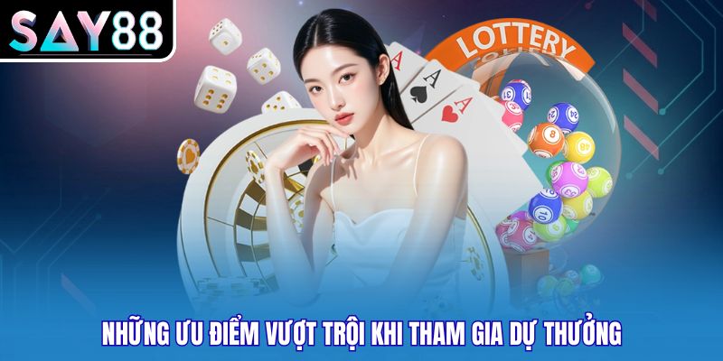 Những ưu điểm vượt trội khi tham gia dự thưởng