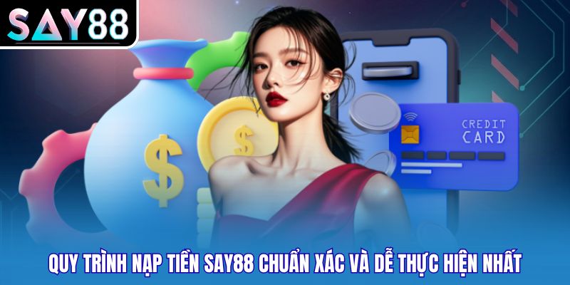 Quy trình nạp tiền SAY88 chuẩn xác và dễ thực hiện nhất