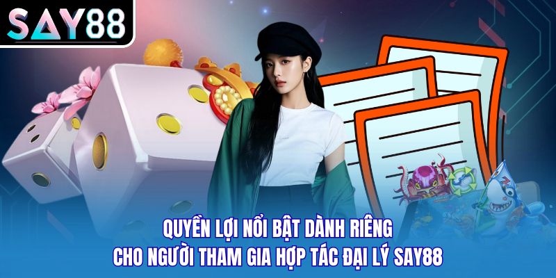 Quyền lợi nổi bật dành riêng cho người tham gia hợp tác đại lý SAY88