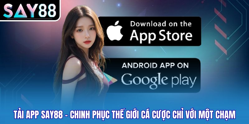 Tải App SAY88 - Chinh Phục Thế Giới Cá Cược Chỉ Với Một Chạm