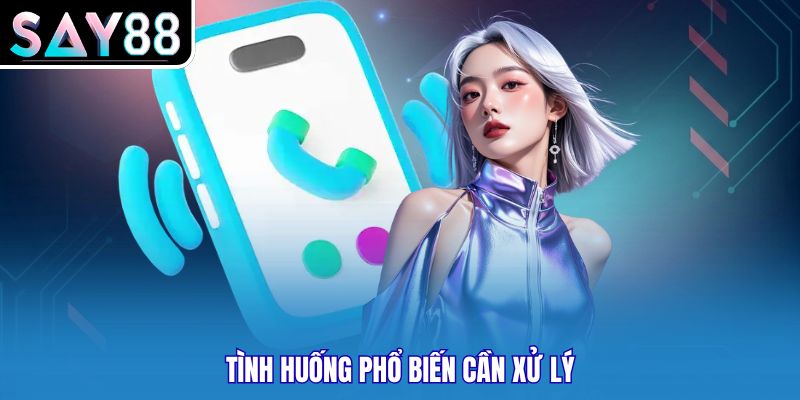 Tình huống phổ biến cần xử lý