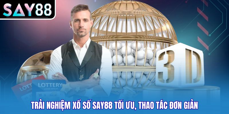 Trải nghiệm xổ số SAY88 tối ưu, thao tác đơn giản
